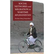 Social Networks and Migration in Wartime Afghanistan by Harpviken, Kristian Berg, 9780230576551