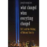 What Changed When Everything Changed : 9/11 and the Making of National Identity by Joseph Margulies, 9780300176551