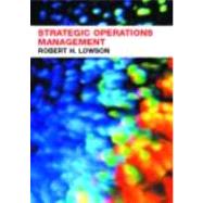 Strategic Operations Management: The New Competitive Advantage by Lowson,Robert H., 9780415256551