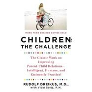 Children: the Challenge : The Classic Work ipvg Parent Child Relations Intelligent Humane and Eminently Prac by Dreikurs, Rudolf (Author); Stolz, Vicki (Author), 9780452266551