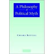 A Philosophy of Political Myth by Chiara Bottici, 9780521876551