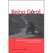 Being Goral : Identity Politics and Globalization in Postsocialist Poland by Schneider, Deborah Cahalen, 9780791466551