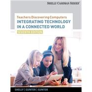 Teachers Discovering Computers : Integrating Technology in a Connected World by Shelly, Gary B.; Gunter, Glenda A.; Gunter, Randolph E., 9781133526551