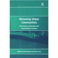 Renewing Urban Communities: Environment, Citizenship and Sustainability in Ireland by Scott,Mark;Moore,Niamh, 9781138266551