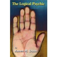 The Logical Psychic by Dunn, James M., 9781419666551
