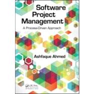 Software Project Management: A Process-Driven Approach by Ahmed; Ashfaque, 9781439846551