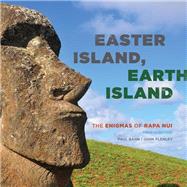 Easter Island, Earth Island The Enigmas of Rapa Nui by Bahn, Paul; Flenley, John, 9781442266551