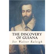 The Discovery of Guiana by Raleigh, Walter, Sir, 9781508526551