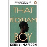 That Peckham Boy Growing up, Getting Out and Giving Back by Imafidon, Kenny, 9781529176551