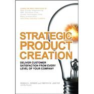 Strategic Product Creation Deliver Customer Satisfaction from Every Level of Your Company by Kerber, Ronald; Laseter, Timothy, 9780071486552