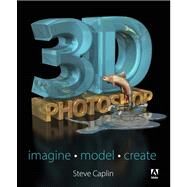 3D Photoshop Imagine. Model. Create. by Caplin, Steve, 9780321956552
