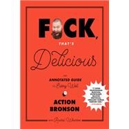 F*ck, That's Delicious An Annotated Guide to Eating Well by Bronson, Action; Stabile, Gabriele, 9781419726552