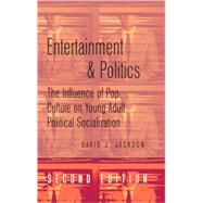 Entertainment and Politics : The Influence of Pop Culture on Young Adult Political Socialization by Jackson, David J.; Jesse, Neal G. (CON), 9781433106552