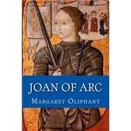 Joan of Arc by Oliphant, Mrs. (Margaret), 9781500356552