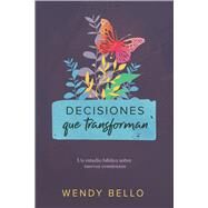 Decisiones que transforman Un estudio bblico sobre nuevos comienzos. by Bello, Wendy, 9781535936552
