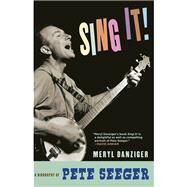 Sing It! A Biography of Pete Seeger by DANZIGER, MERYL, 9781609806552