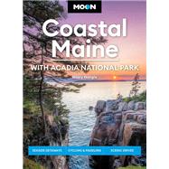 Moon Coastal Maine: With Acadia National Park Seaside Getaways, Cycling & Paddling, Scenic Drives by Nangle, Hilary, 9781640496552