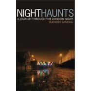 Night Haunts A Journey Through the London Night by Sandhu, Sukhdev, 9781844676552