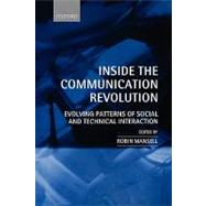 Inside the Communication Revolution Evolving Patterns of Social and Technical Interaction by Mansell, Robin, 9780198296553