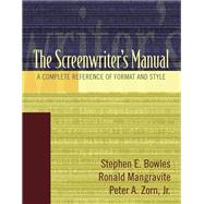 The Screenwriter's Manual A Complete Reference of Format & Style by Bowles, Stephen E.; Mangravite, Ronald; Zorn, Peter A., Jr., 9780205426553