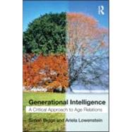 Generational Intelligence: A Critical Approach to Age Relations by Biggs; Simon, 9780415546553