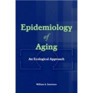 Epidemiology of Aging : An Ecological Approach by Satariano, William A., 9780763726553