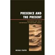 Presence and the Present Relationship and Time in Contemporary Psychodynamic Therapy by Stadter, Michael, 9780765706553