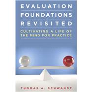 Evaluation Foundations Revisited by Schwandt, Thomas A., 9780804786553