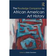 The Routledge Companion to African American Art History by Chambers; Eddie, 9781138486553