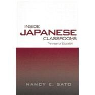 Inside Japanese Classrooms: The Heart of Education by Sato,Nancy, 9781138866553
