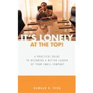 It's Lonely at the Top!: A Practical Guide to Becoming a Better Leader of Your Small Company by Viva, Oswald R., 9781462046553