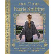 Faerie Knitting by Hoffman, Alice; Hoffman, Lisa, 9781507206553