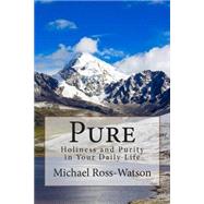 Pure: Holiness and Purity in Your Daily Life by Ross-watson, Michael, 9781508506553
