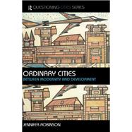 Ordinary Cities : Between Modernity and Development by Robinson, Jennifer, 9780203506554