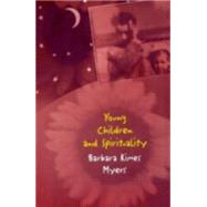 Young Children and Spirituality by Myers,Barbara Kimes, 9780415916554