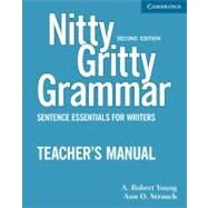 Nitty Gritty Grammar Teacher's Manual: Sentence Essentials for Writers by A. Robert Young , Ann O. Strauch, 9780521606554
