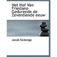 Het Hof Van Frieslano Gedurende De Zeventiende Eeuw by Sickenga, Jacob, 9780554826554