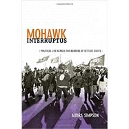 Mohawk Interruptus by Simpson, Audra, 9780822356554