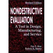 Nondestructive Evaluation: A Tool in Design, Manufacturing and Service by Bray; Don E., 9780849326554