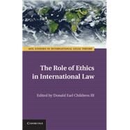 The Role of Ethics in International Law by Childress, Donald Earl, III, 9781107096554