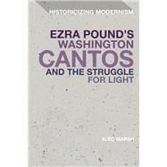 Ezra Pound's Washington Cantos and the Struggle for Light by Marsh, Alec; Tonning, Erik; Feldman, Matthew, 9781350096554