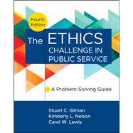 The Ethics Challenge in Public Service by Stuart C. Gilman; Kimberly L. Nelson; Carol W. Lewis, 9781394276554