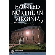 Haunted Northern Virginia by Katherine Alexandra Matsuo-Brennan, 9781467156554