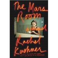 The Mars Room A Novel by Kushner, Rachel, 9781476756554