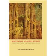 Reinventing Religious Studies: Key Writings in the History of a Discipline by Elliott,Scott S., 9781844656554