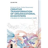 Creative Transformation of Organizational Ecosystems by Kerimcan Ozcan; Venkat Ramaswamy, 9783111446554
