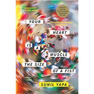 Your Heart Is a Muscle the Size of a Fist by Yapa, Sunil, 9780316386555
