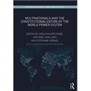 Multinationals and the Constitutionalization of the World Power System by Rob, Jean-philippe; Lyon-Caen, Antoine; Vernac, Stphane, 9781138606555