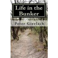 Life in the Bunker by Gierlach, Peter, 9781452816555