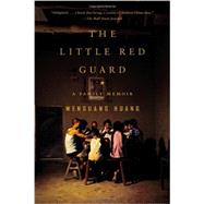 The Little Red Guard A Family Memoir by Huang, Wenguang, 9781594486555